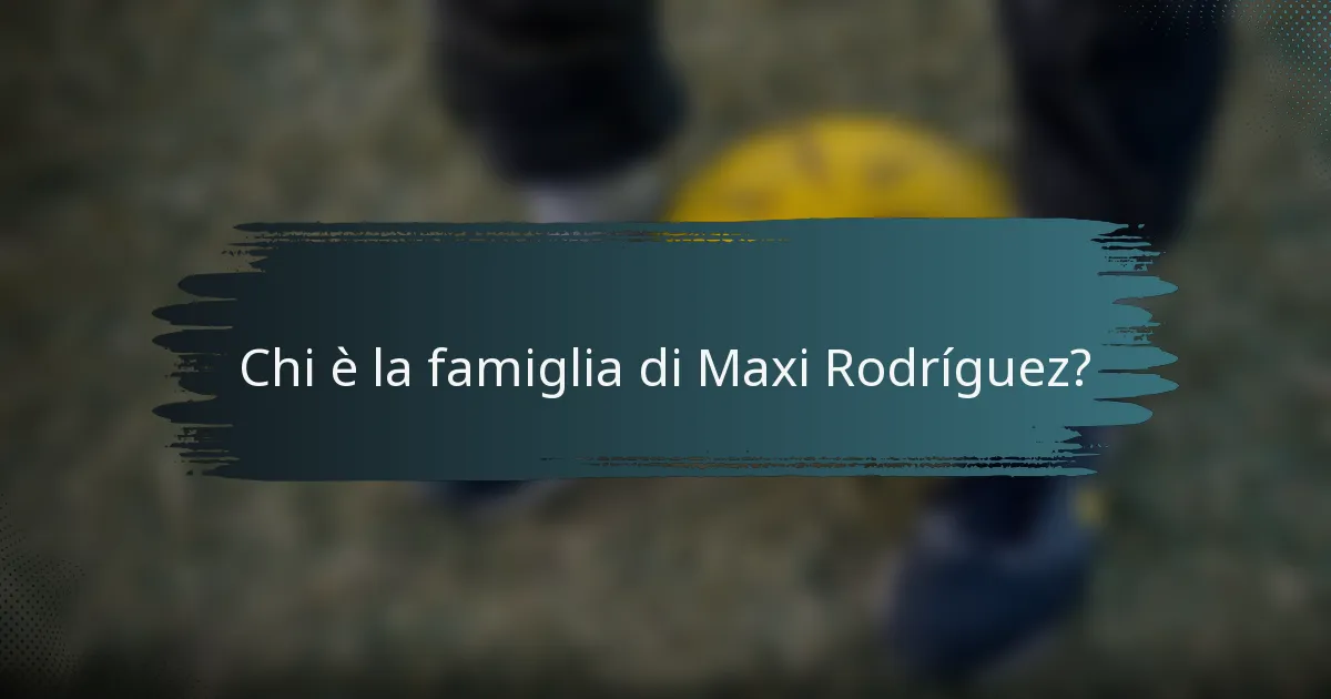Chi è la famiglia di Maxi Rodríguez?