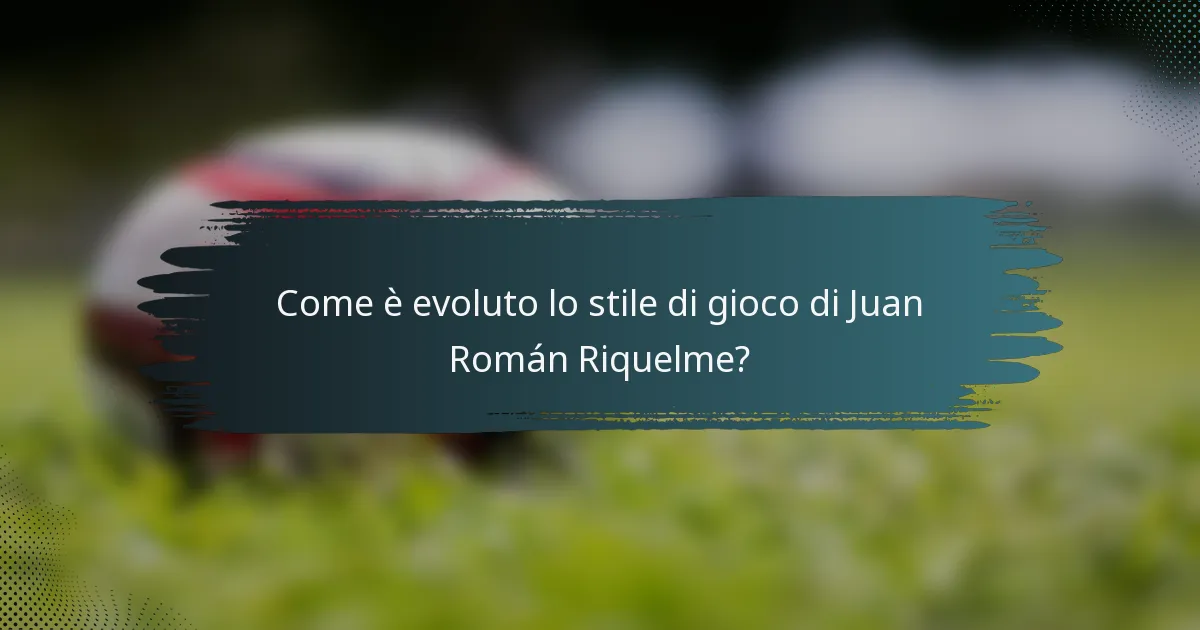 Come è evoluto lo stile di gioco di Juan Román Riquelme?