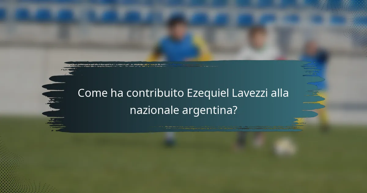 Come ha contribuito Ezequiel Lavezzi alla nazionale argentina?