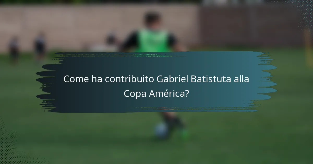 Come ha contribuito Gabriel Batistuta alla Copa América?
