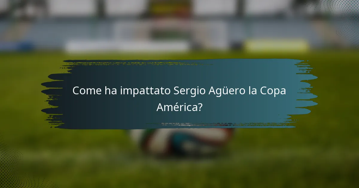 Come ha impattato Sergio Agüero la Copa América?