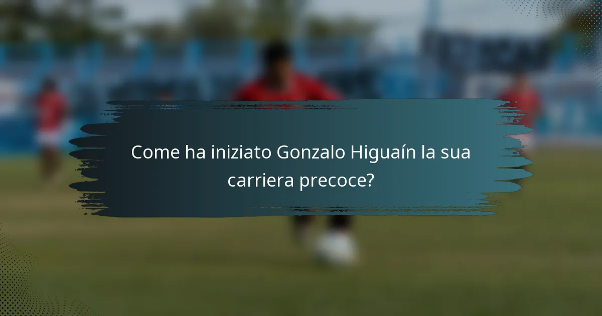 Come ha iniziato Gonzalo Higuaín la sua carriera precoce?