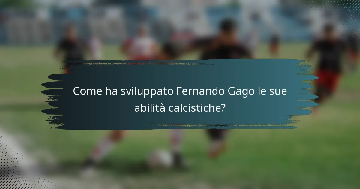 Come ha sviluppato Fernando Gago le sue abilità calcistiche?