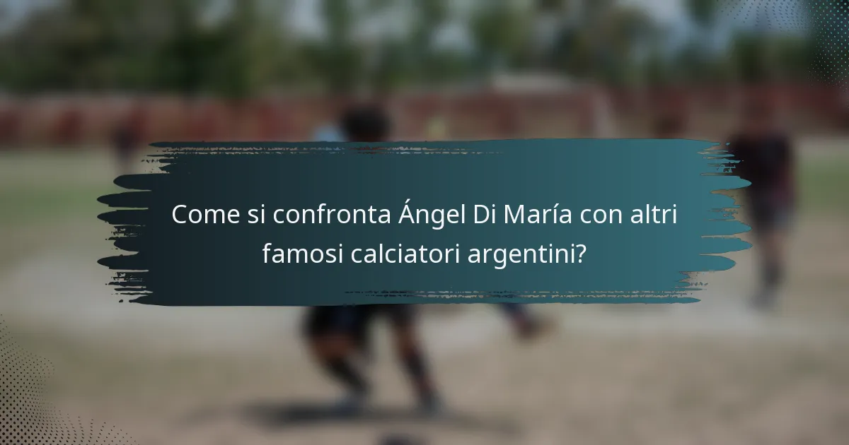 Come si confronta Ángel Di María con altri famosi calciatori argentini?