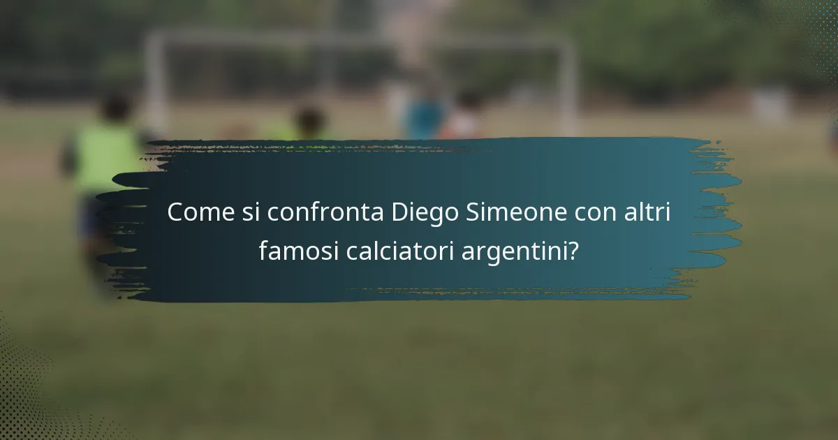 Come si confronta Diego Simeone con altri famosi calciatori argentini?