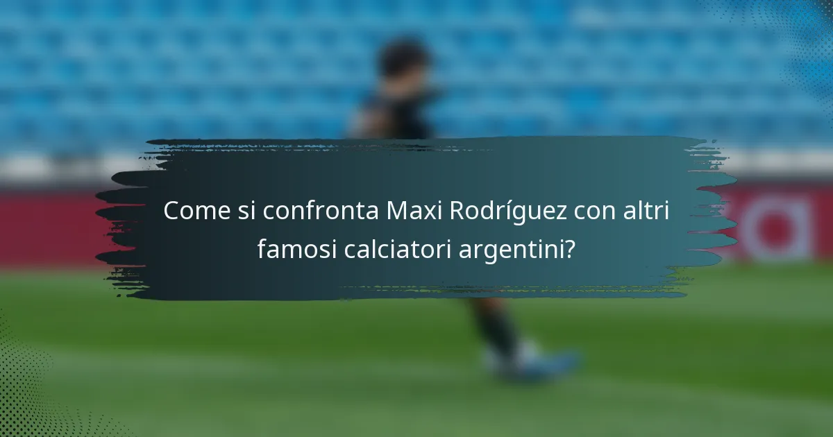 Come si confronta Maxi Rodríguez con altri famosi calciatori argentini?