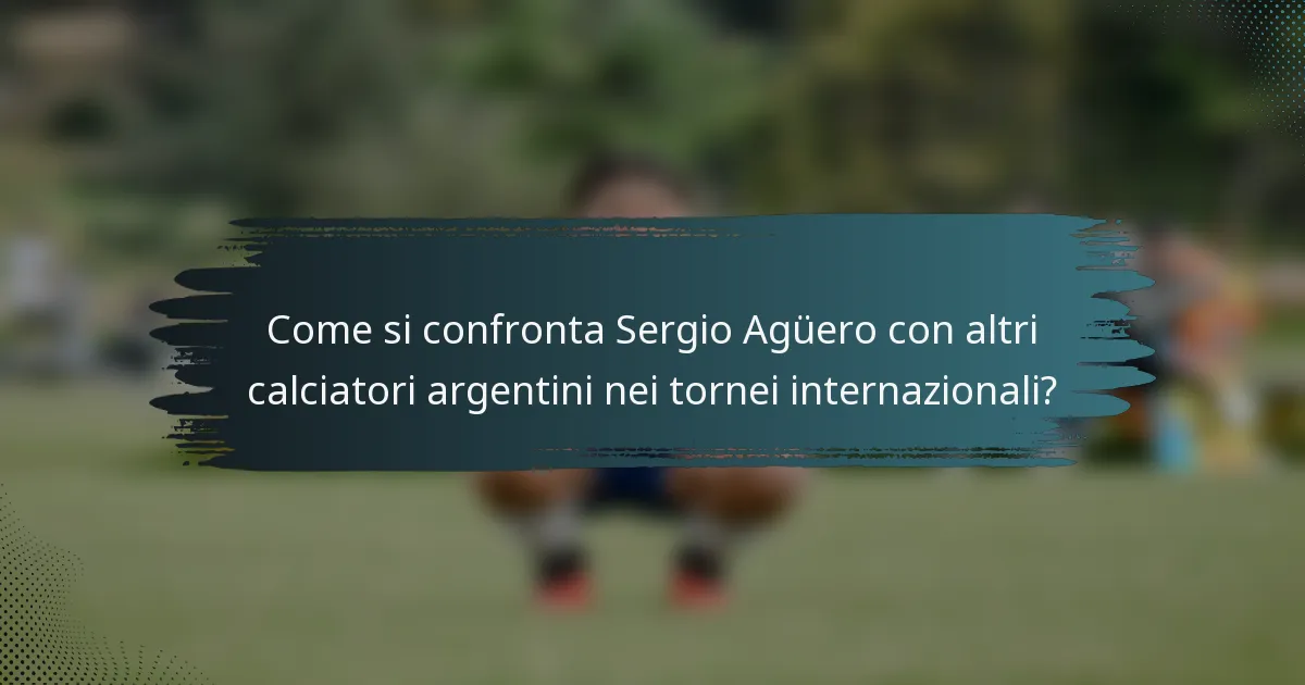 Come si confronta Sergio Agüero con altri calciatori argentini nei tornei internazionali?
