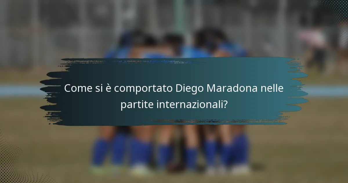 Come si è comportato Diego Maradona nelle partite internazionali?