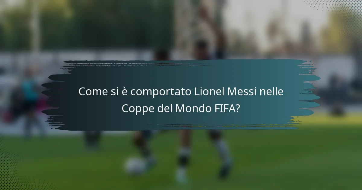 Come si è comportato Lionel Messi nelle Coppe del Mondo FIFA?