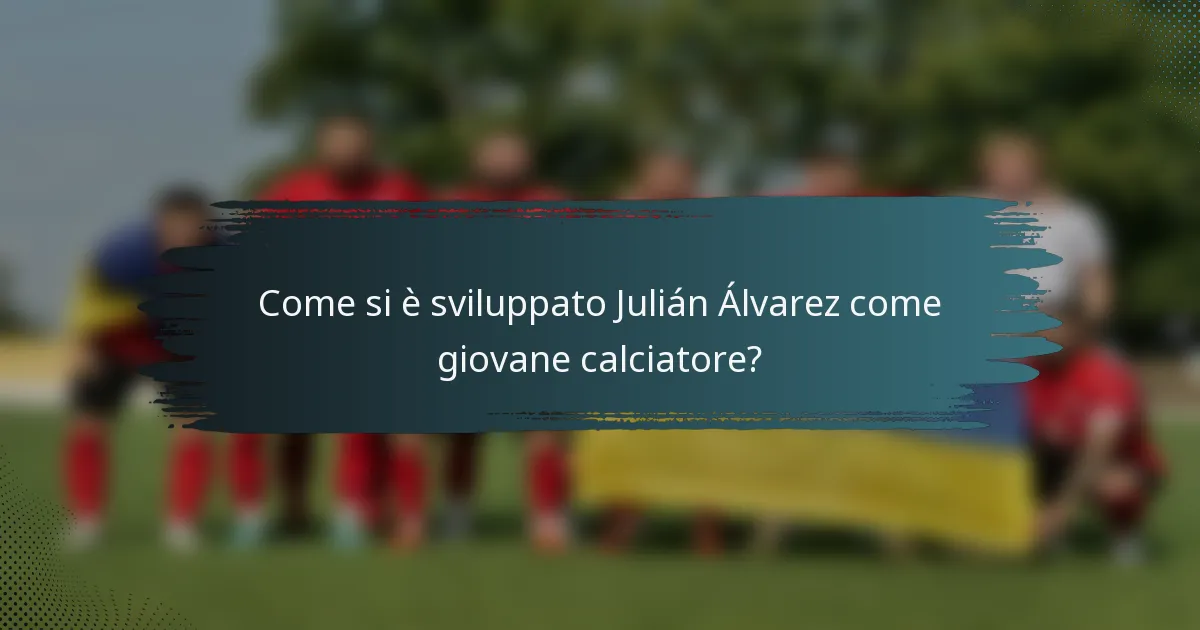 Come si è sviluppato Julián Álvarez come giovane calciatore?
