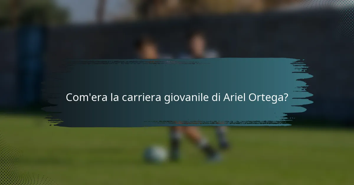 Com'era la carriera giovanile di Ariel Ortega?