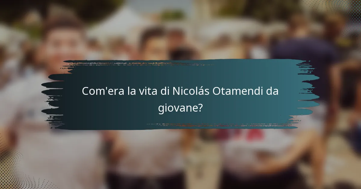 Com'era la vita di Nicolás Otamendi da giovane?