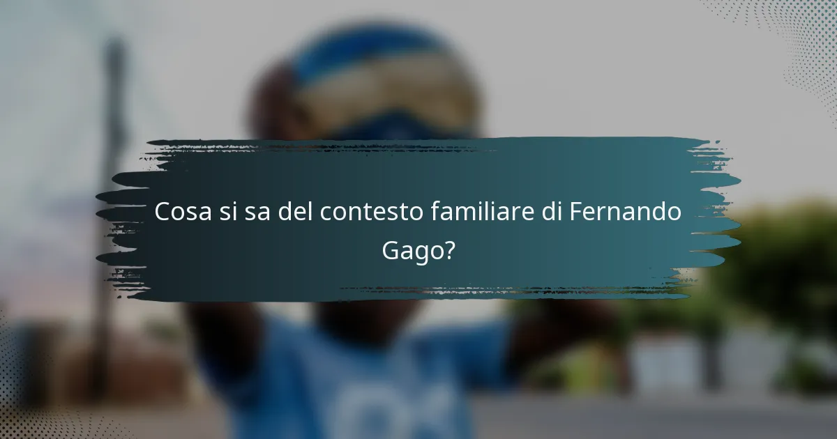 Cosa si sa del contesto familiare di Fernando Gago?