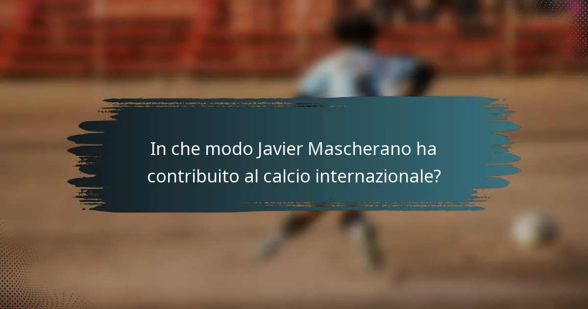 In che modo Javier Mascherano ha contribuito al calcio internazionale?