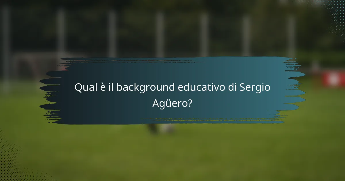 Qual è il background educativo di Sergio Agüero?