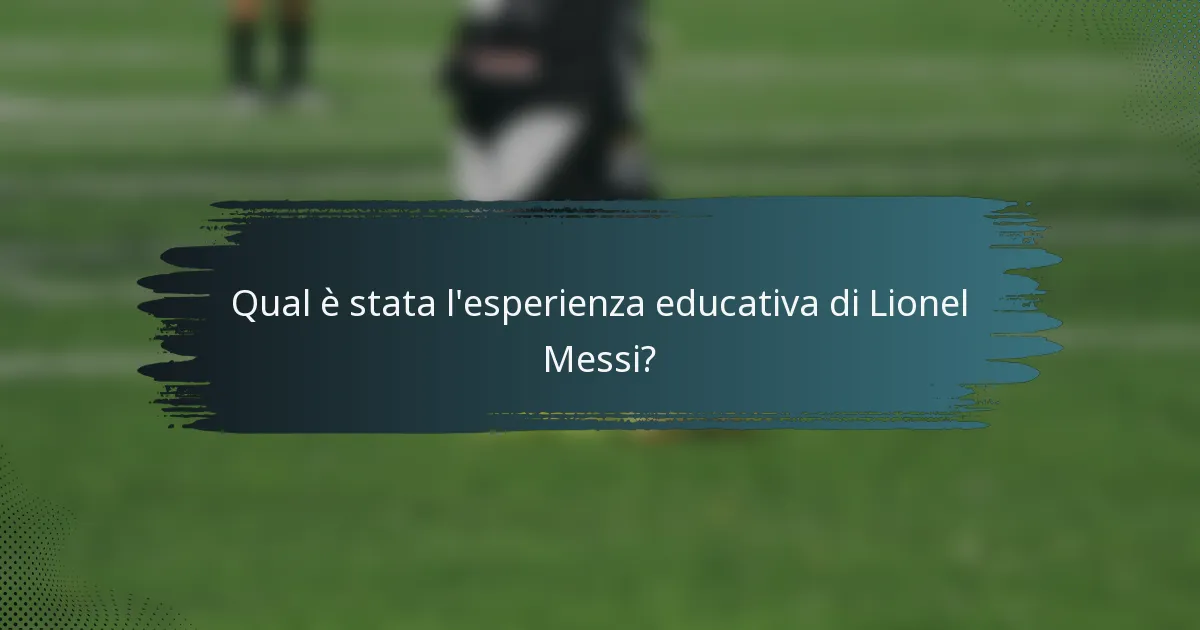 Qual è stata l'esperienza educativa di Lionel Messi?
