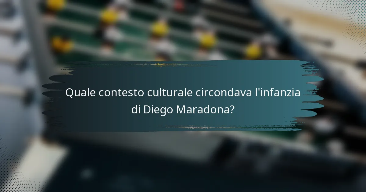 Quale contesto culturale circondava l'infanzia di Diego Maradona?