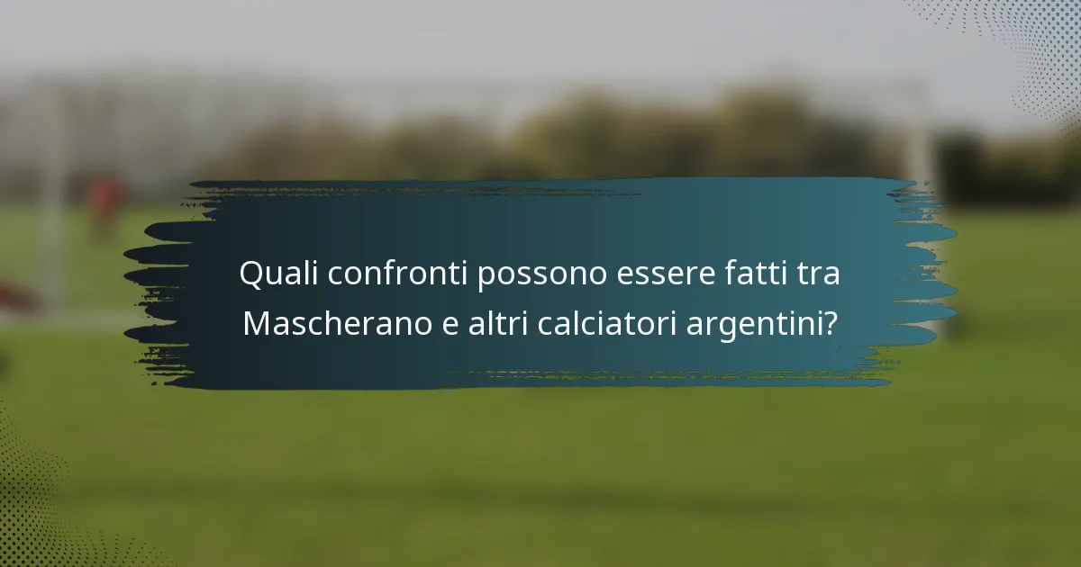 Quali confronti possono essere fatti tra Mascherano e altri calciatori argentini?
