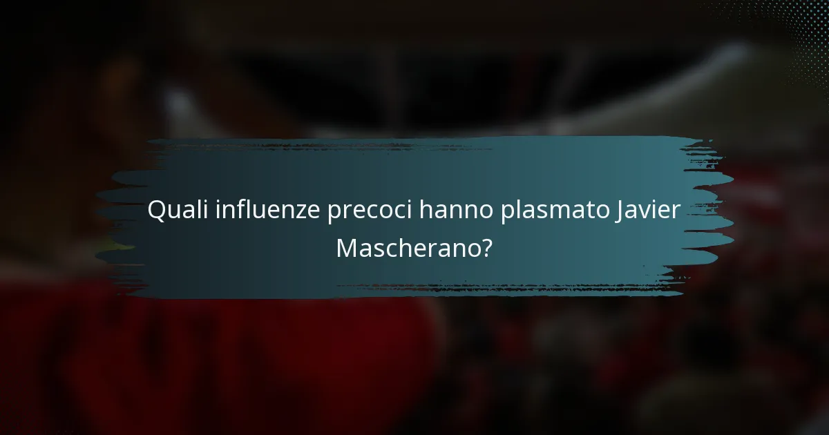 Quali influenze precoci hanno plasmato Javier Mascherano?