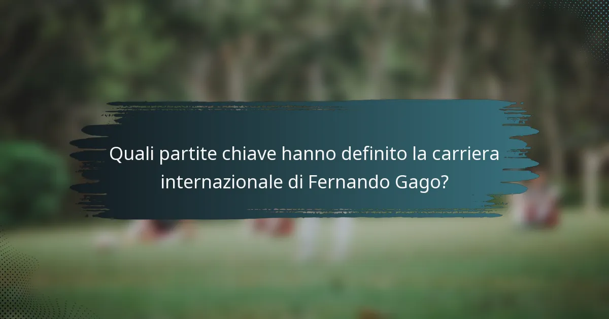Quali partite chiave hanno definito la carriera internazionale di Fernando Gago?