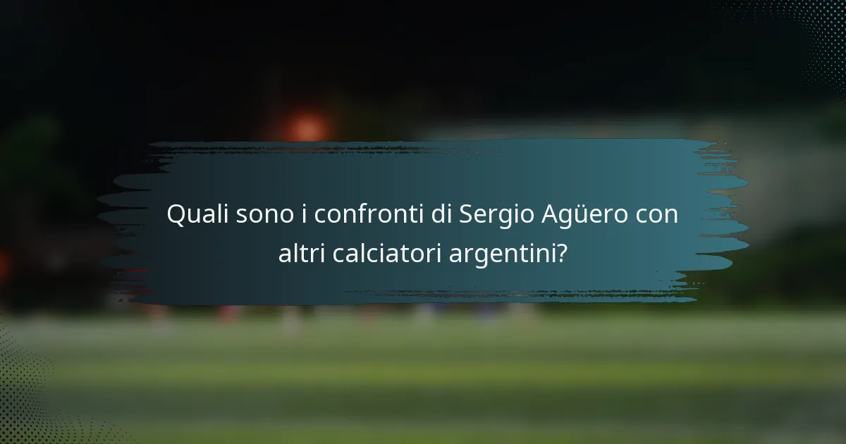 Quali sono i confronti di Sergio Agüero con altri calciatori argentini?