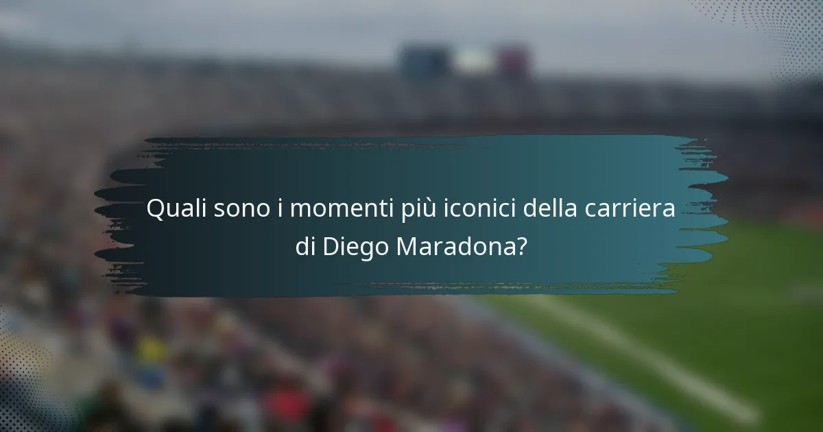 Quali sono i momenti più iconici della carriera di Diego Maradona?