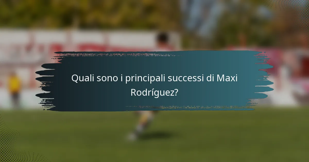 Quali sono i principali successi di Maxi Rodríguez?