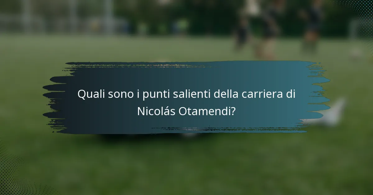 Quali sono i punti salienti della carriera di Nicolás Otamendi?