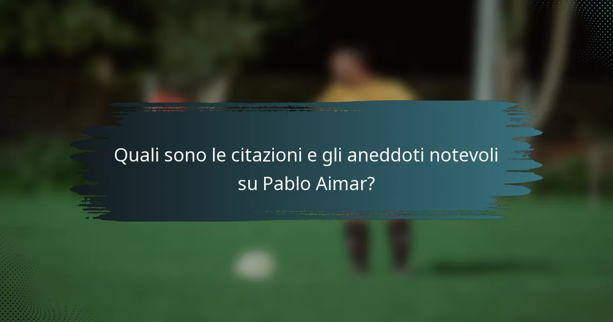 Quali sono le citazioni e gli aneddoti notevoli su Pablo Aimar?
