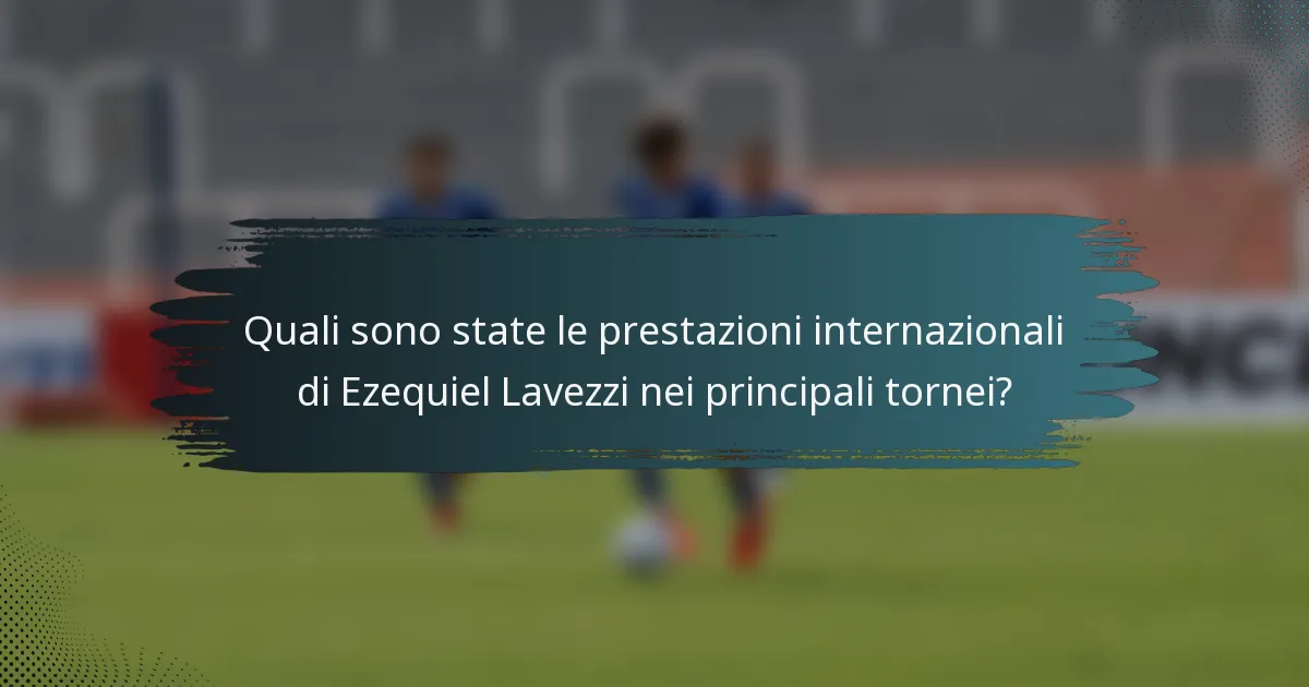Quali sono state le prestazioni internazionali di Ezequiel Lavezzi nei principali tornei?