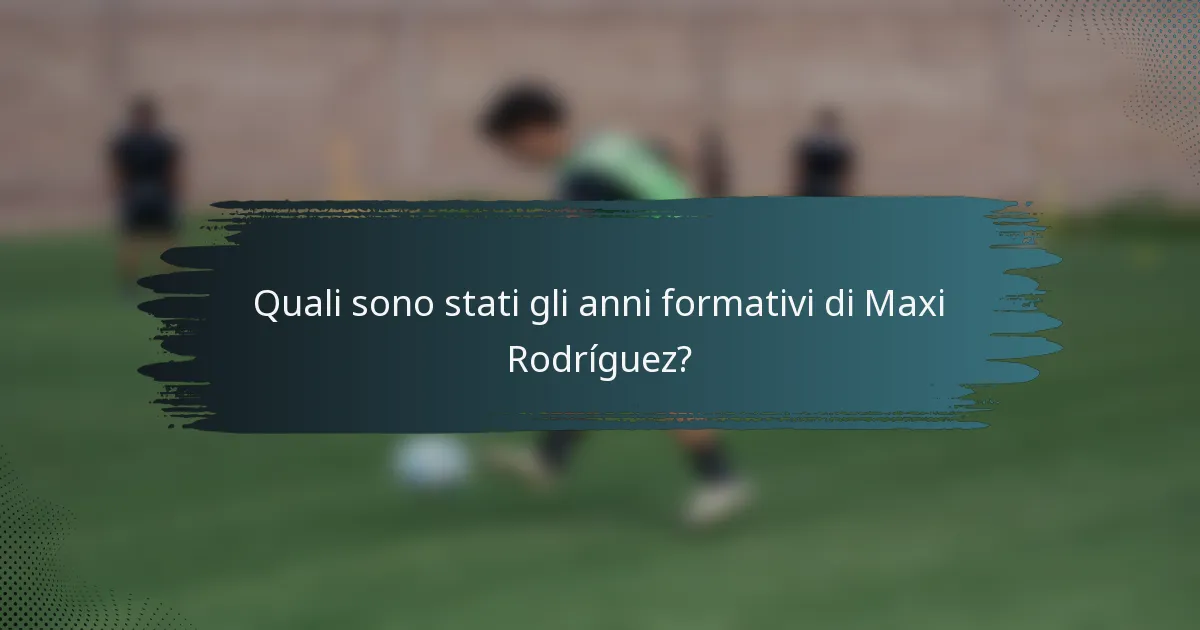 Quali sono stati gli anni formativi di Maxi Rodríguez?