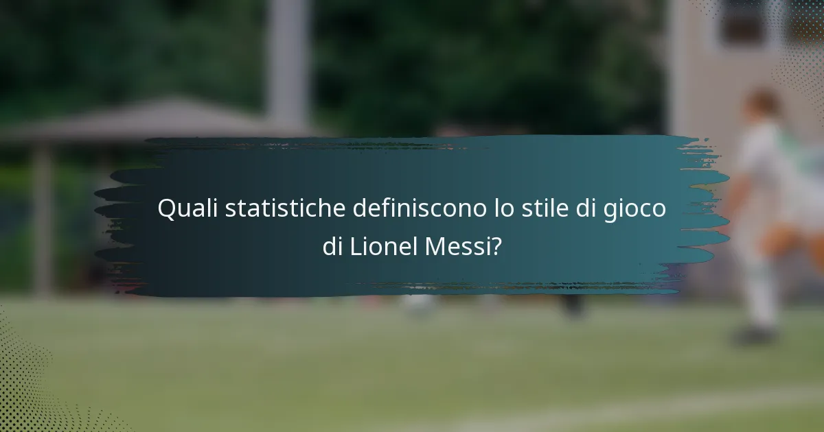 Quali statistiche definiscono lo stile di gioco di Lionel Messi?