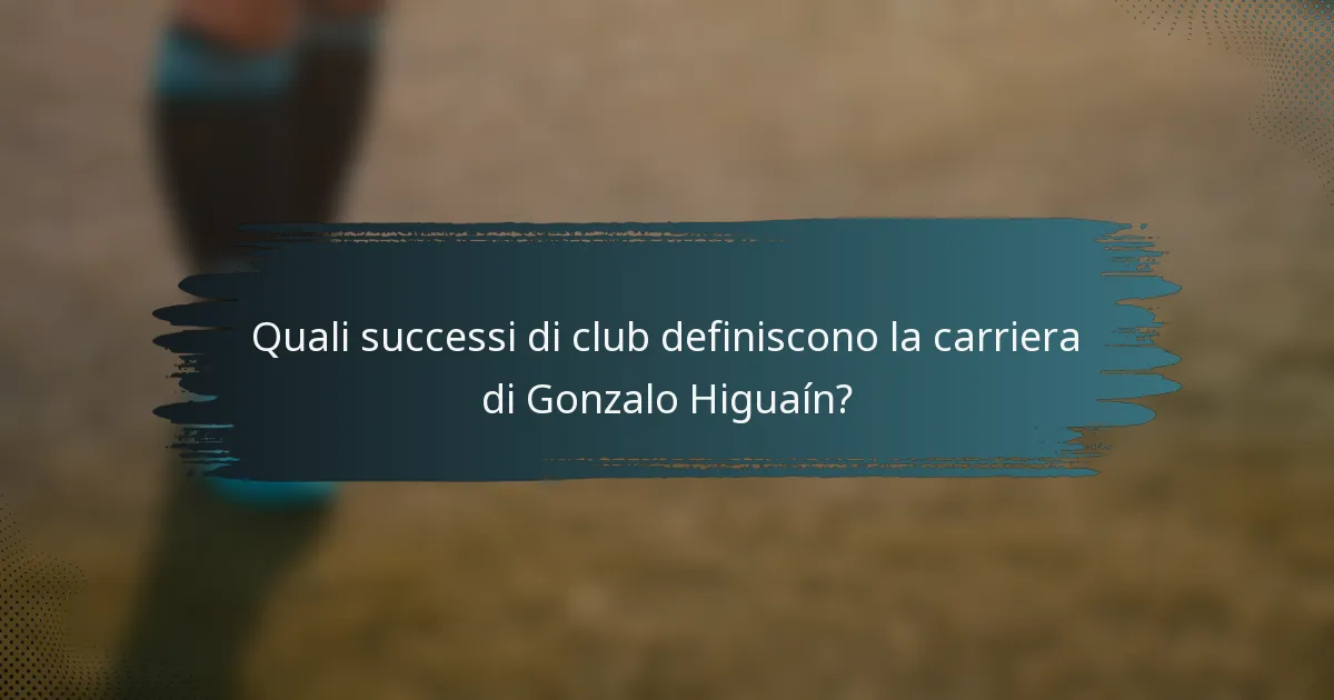 Quali successi di club definiscono la carriera di Gonzalo Higuaín?