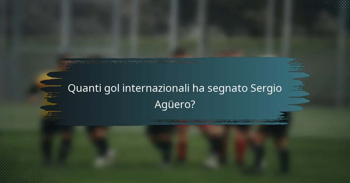 Quanti gol internazionali ha segnato Sergio Agüero?